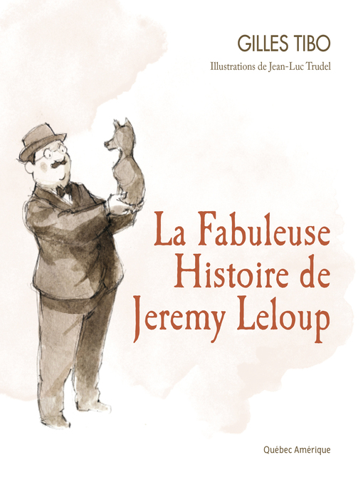 Title details for La Fabuleuse Histoire de Jeremy Leloup by Gilles Tibo - Available